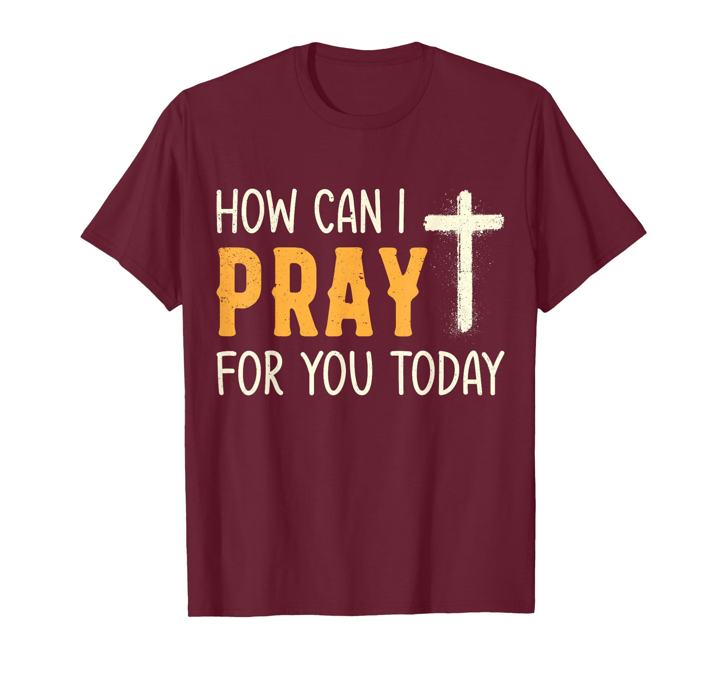 How Can I Pray for You Today Christian Prayer Faith Jesus T-Shirt