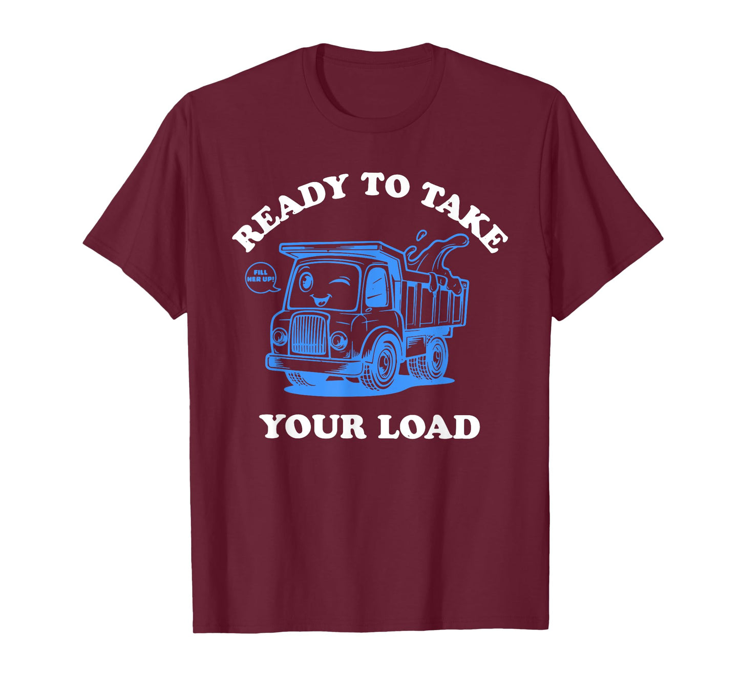 Ready To Take Your Load Design T-Shirt