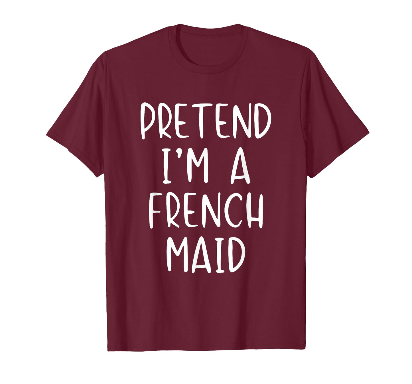 Pretend I'm A French Maid Costume Halloween Simple Adult Kid T-Shirt