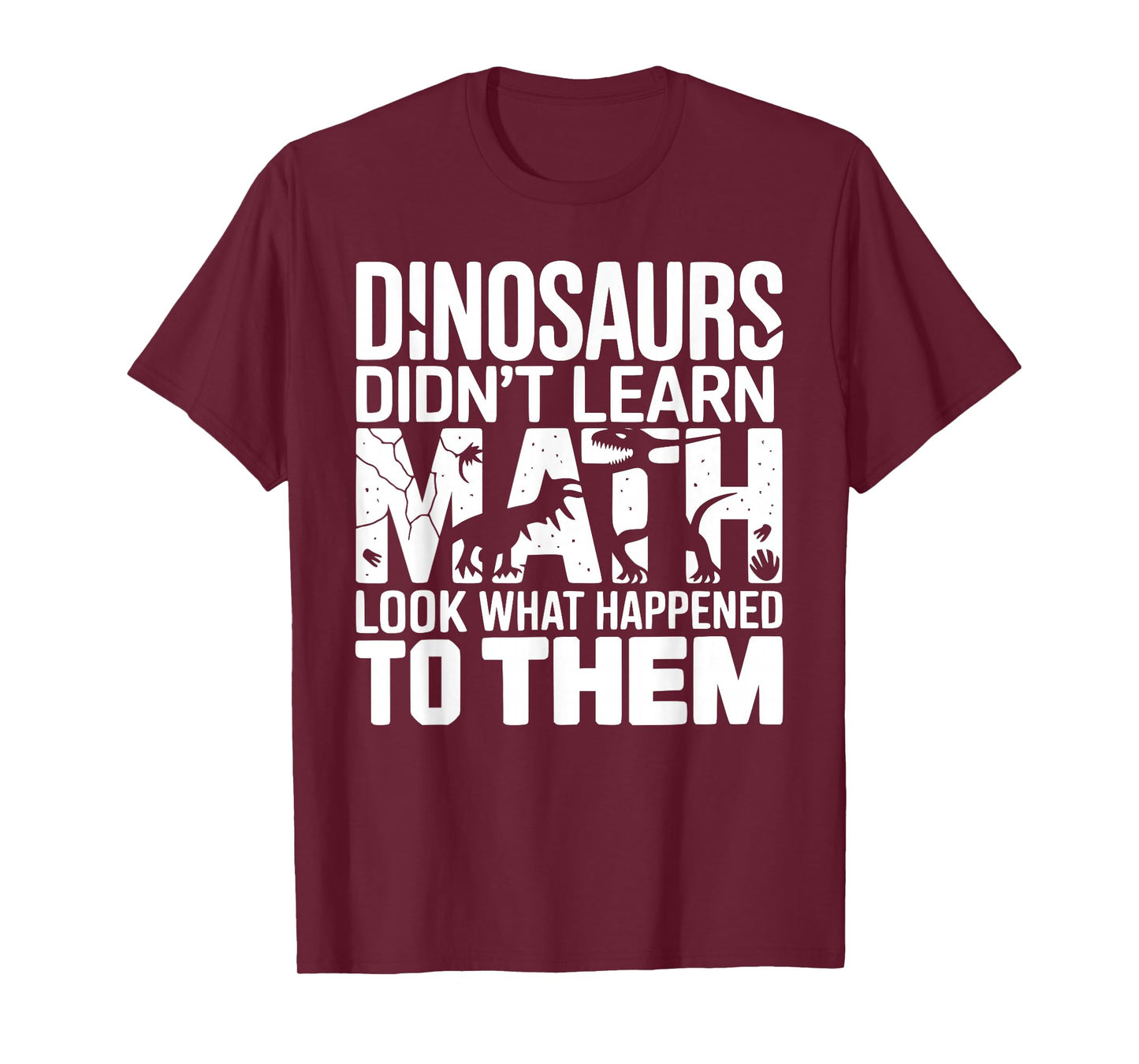 Dinosaurs Didn't Learn Math Funny Design for Kids Adults T-Shirt