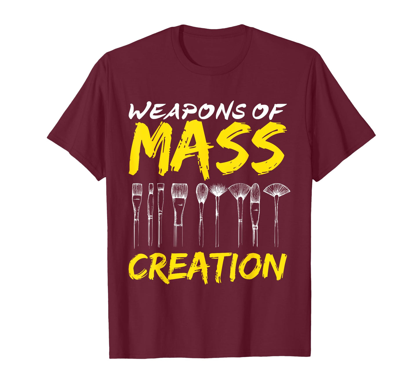 Weapons of Mass Creation Art Brushes Gift Funny T-Shirt T-Shirt