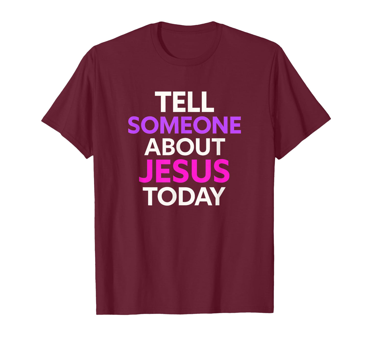 Tell Someone About Jesus Today Modern Christian T-Shirt