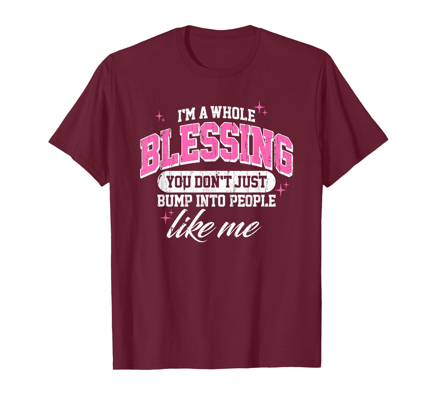 I'm A Whole Blessing You Don't Just Bump Into People Like Me T-Shirt
