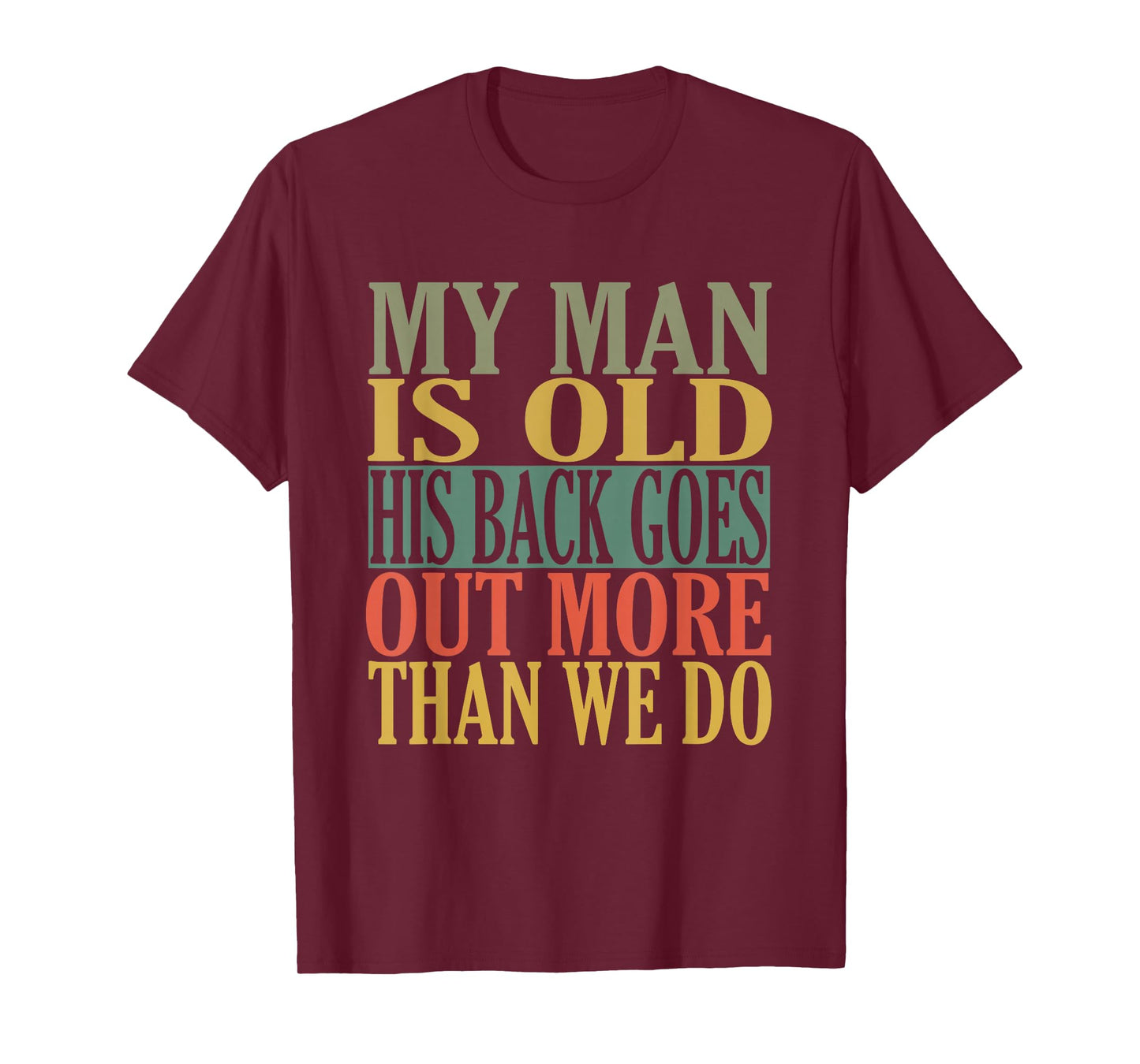 My Man is Old his Back goes Out More Than we do T-Shirt