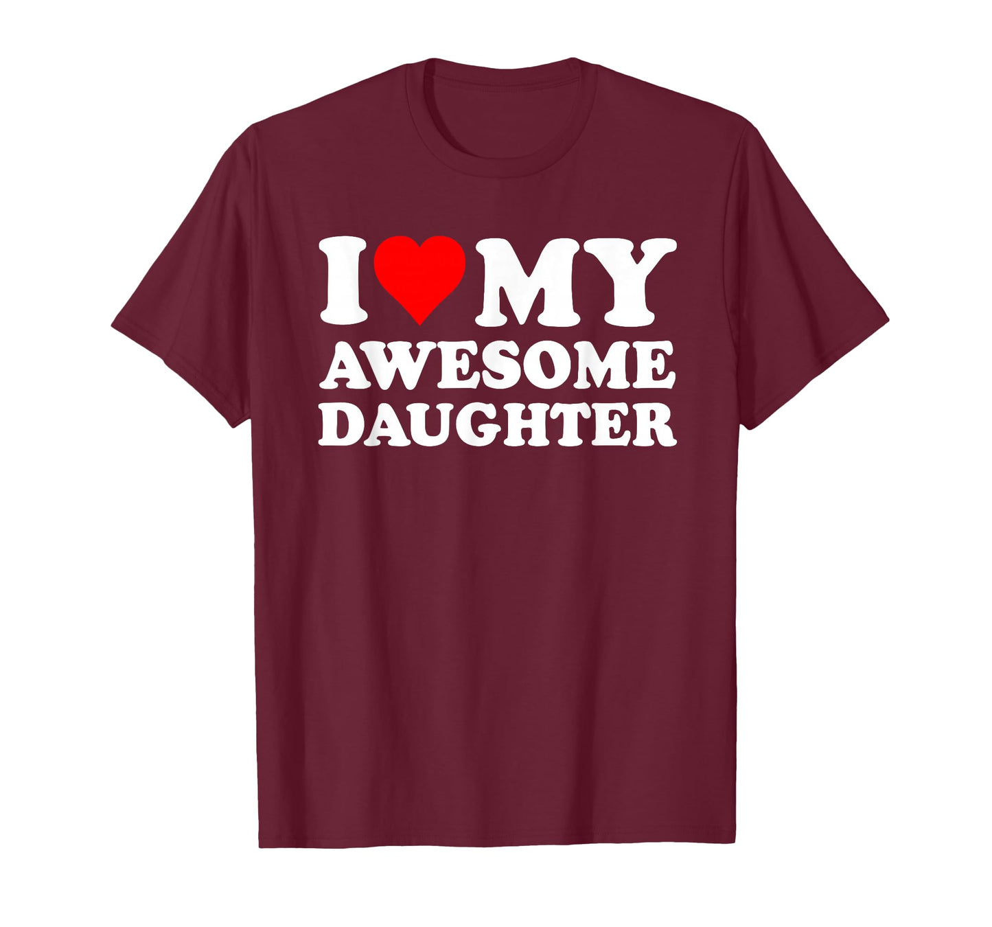 I Love My Daughter I Heart My Awesome Daughter Funny Dad T-Shirt