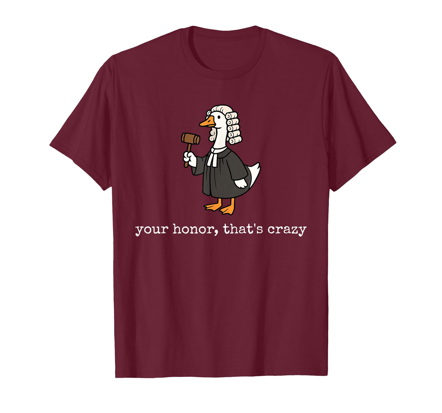 Your Honor That's Crazy Funny Silly Goose Lawyer Law School T-Shirt