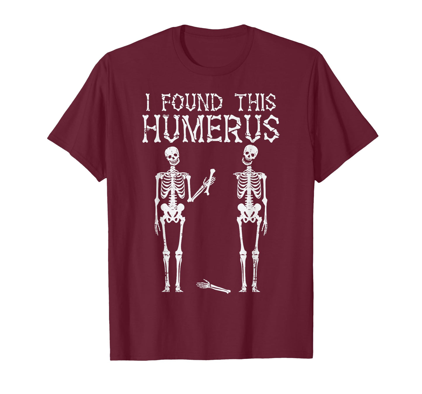 Halloween Skeleton I Found Humerus Funny Costume Men Women T-Shirt