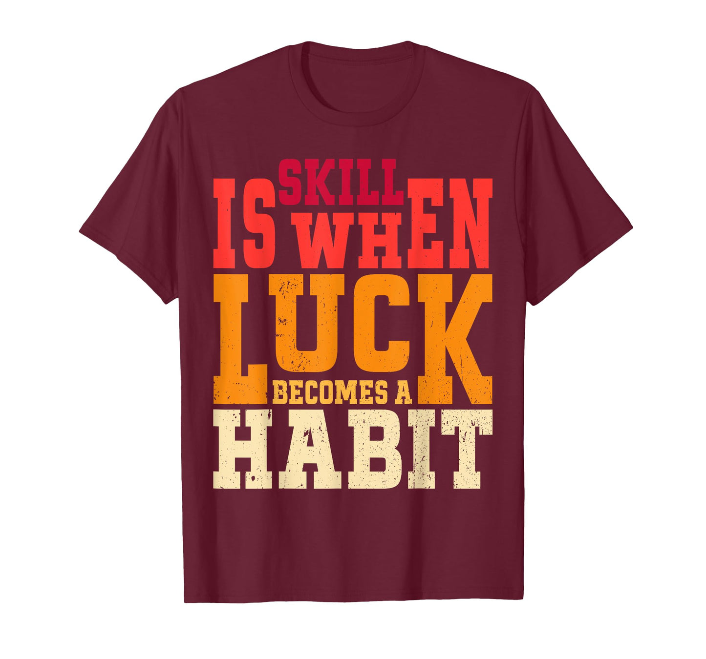 Skill is When Luck Becomes a Habit Pro Gamer Skilled Gamer T-Shirt