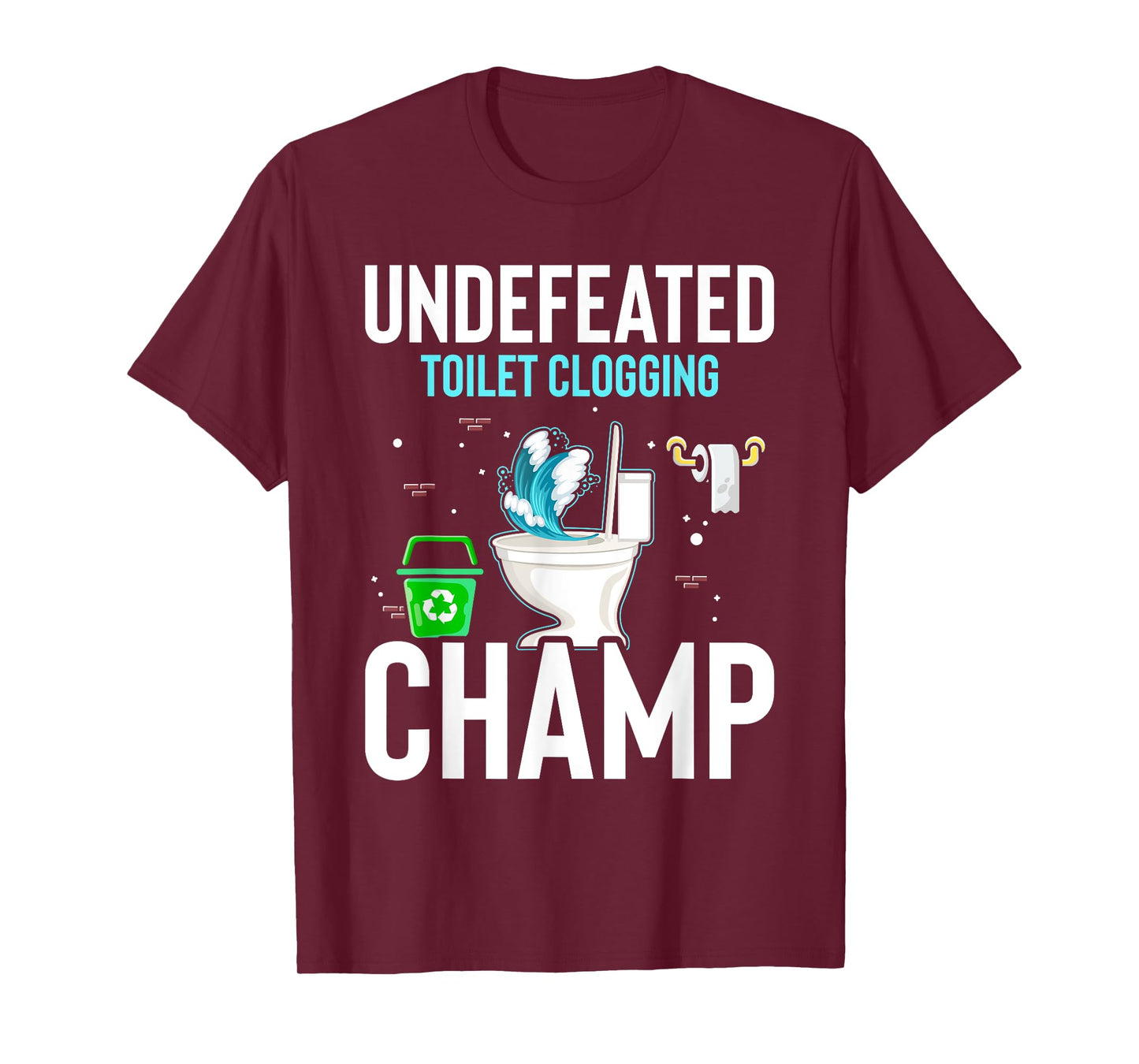 Undefeated Toilet Clogging Champ Funny Hilarious T-Shirt