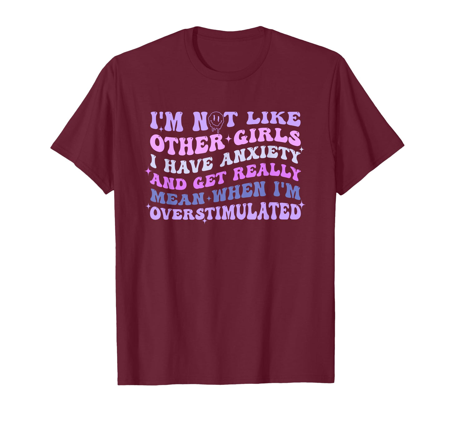 I'm Not Like Other Girls I Have Anxiety And Get Really Mean T-Shirt