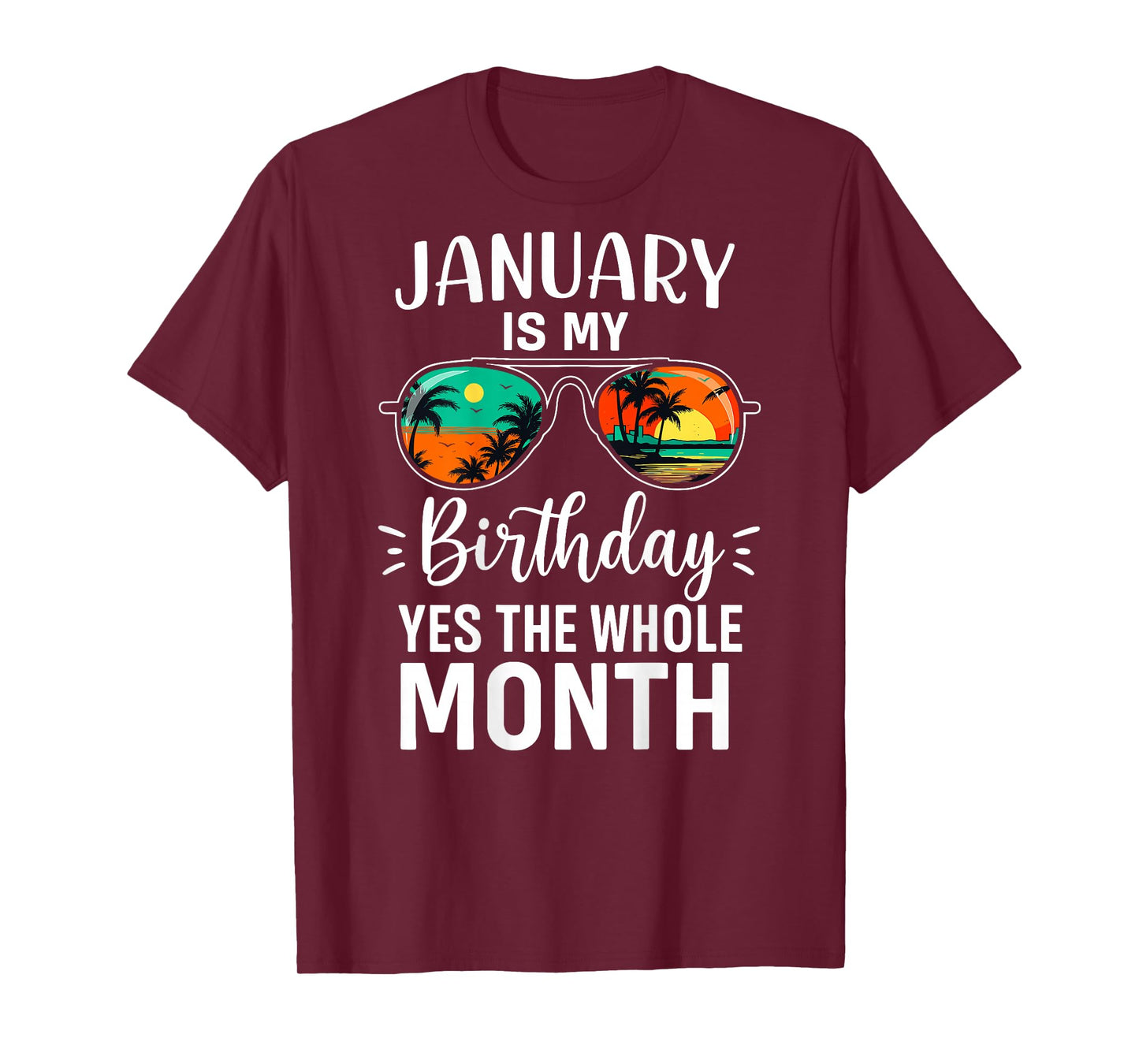 (ON Back) January My Birthday Yes The Whole Month Sunglasses T-Shirt