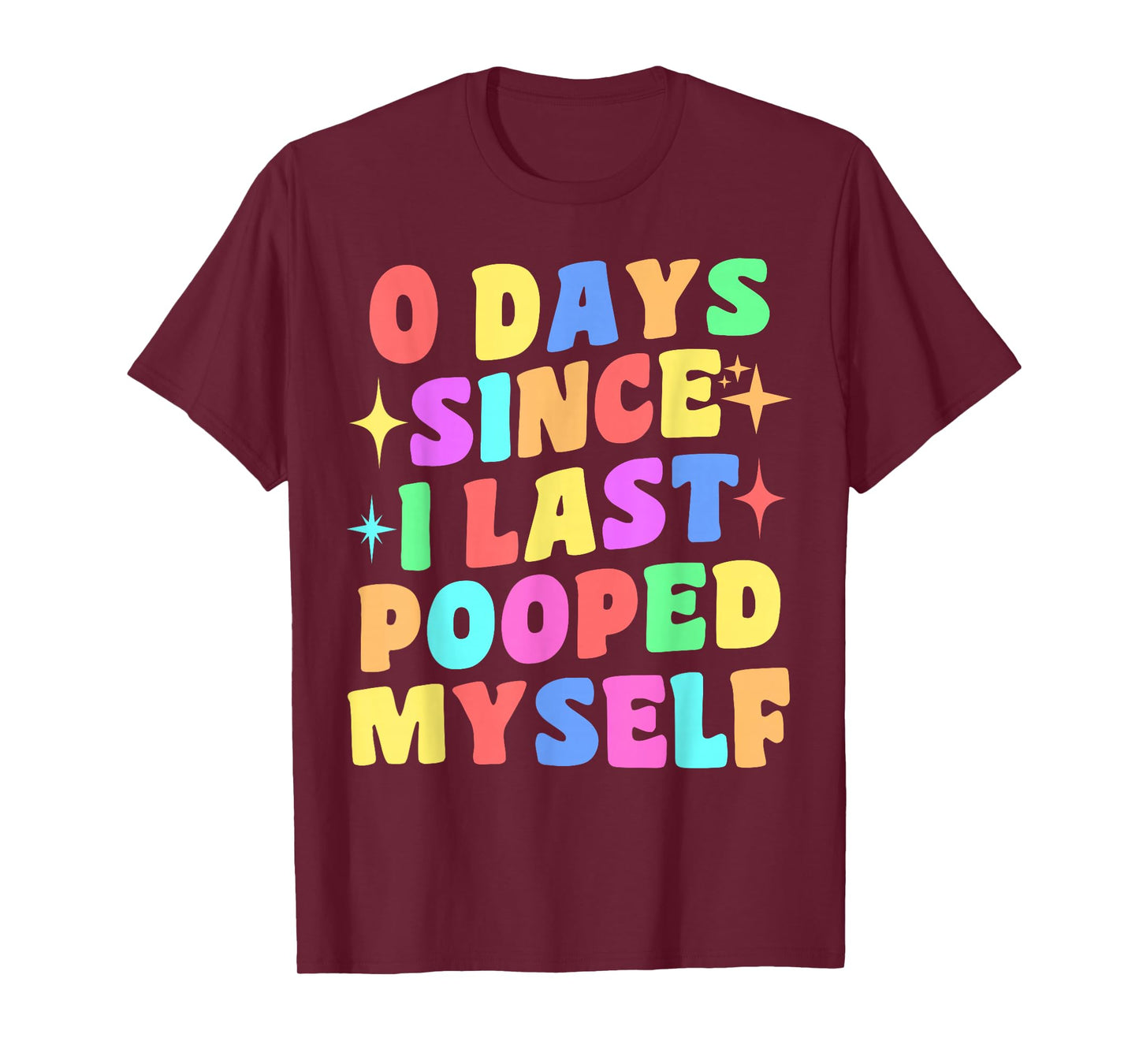 0 Days Since I Last Pooped Myself Funny Joke Meme Gag Gifts T-Shirt