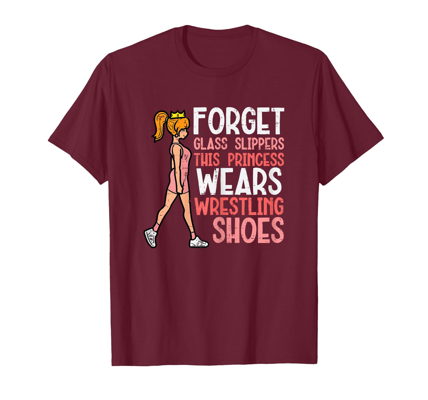 Forget Glass Slippers This Girl Wears Wrestling Shoes Women T-Shirt