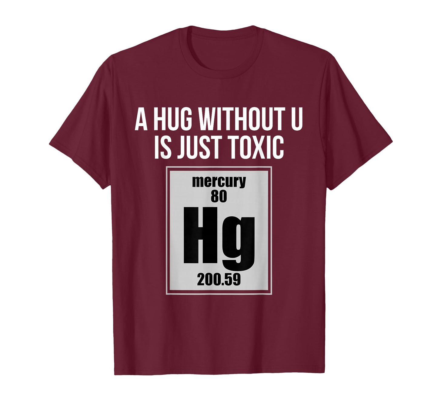 A Hug Without U is Just Toxic Funny Chemical Element T-Shirt T-Shirt