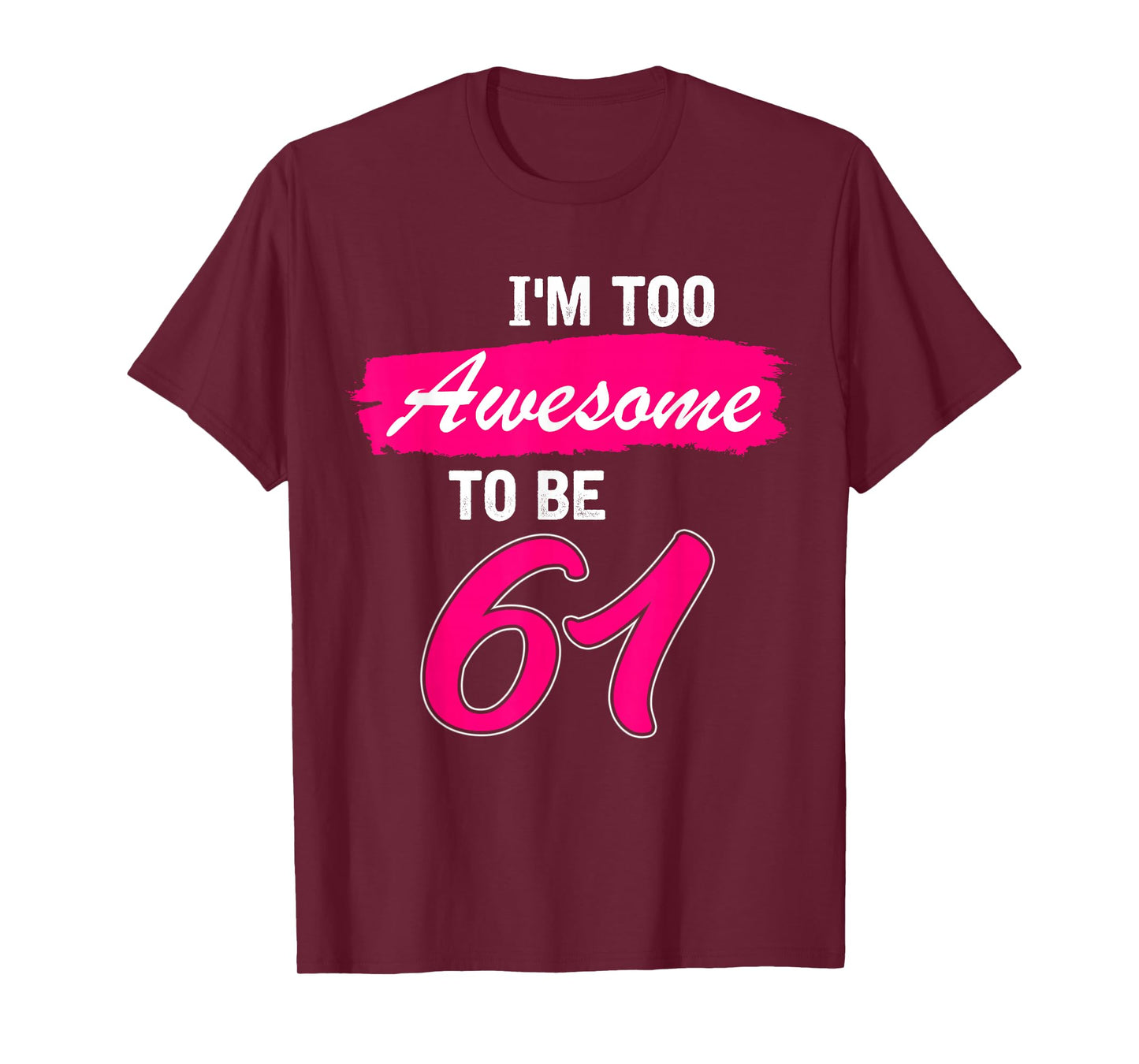 61st Birthday Gift I Am Too Awesome to Be 61 Years Old T-Shirt