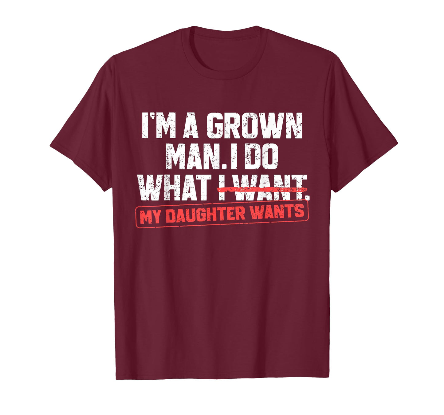 Funny Dad Father I'm A Grown Man I Do What My Daughter Wants T-Shirt