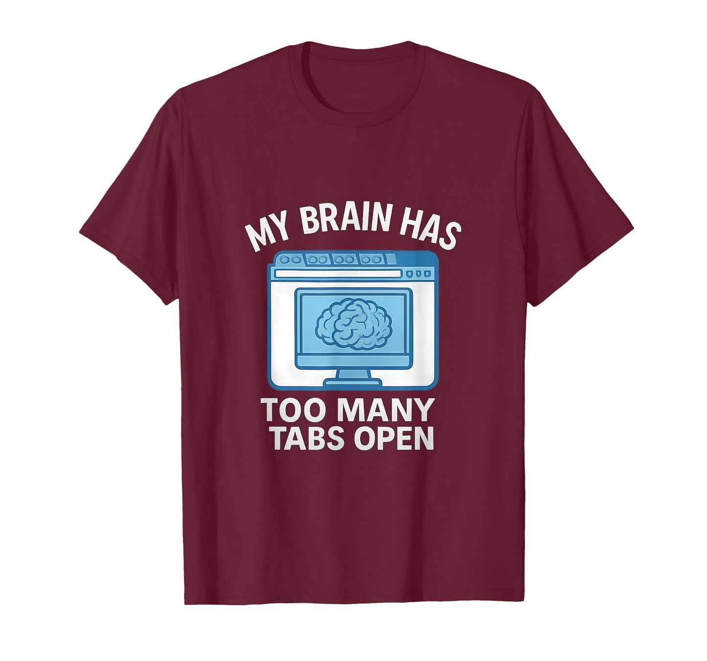 My Brain Has Too Many Tabs Open Computer Humor T-Shirt