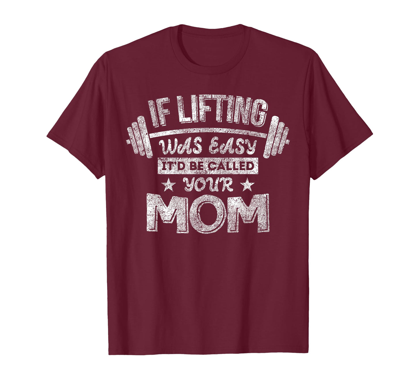 If Lifting Was Easy It'd Be Called Your Mom Workout Gym T-Shirt