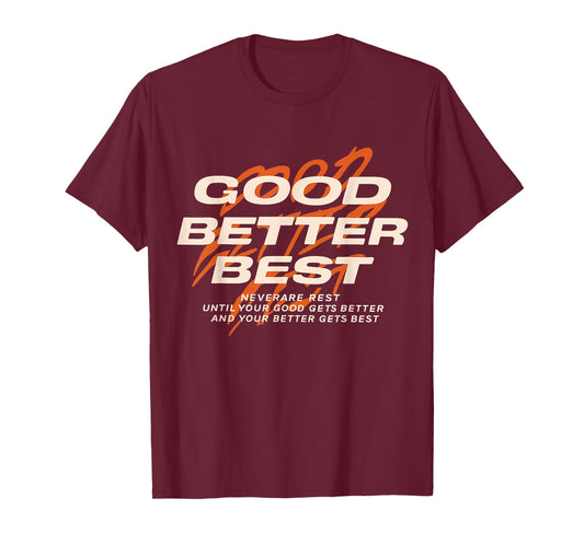Good Better Best Never Let It Rest Till Your Good Get Better T-Shirt