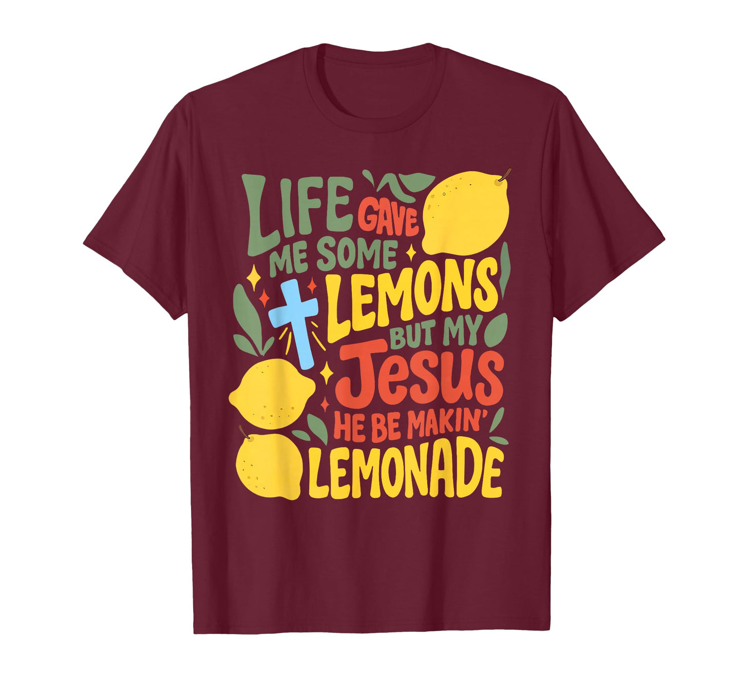 Life Gave Me Some Lemons But Jesus He Be Makin' Lemonade T-Shirt