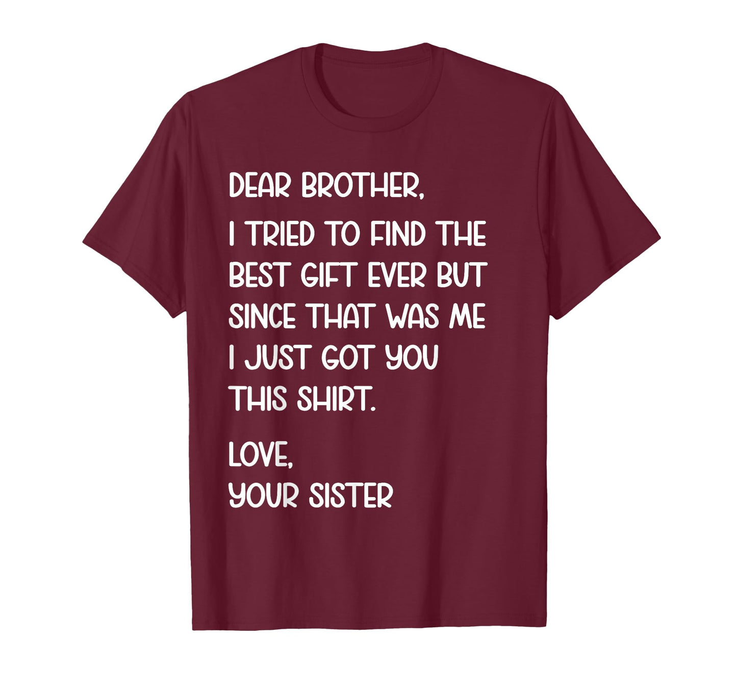 Dear Brother Quote Funny Sibling Humor Joke from Sister T-Shirt