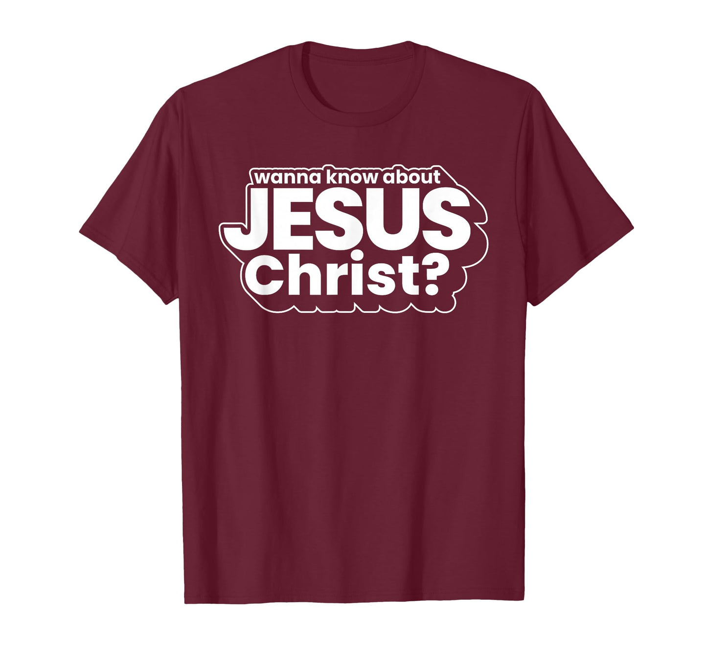 Wanna Know About Jesus Christ Evangelism Christian Men Women T-Shirt