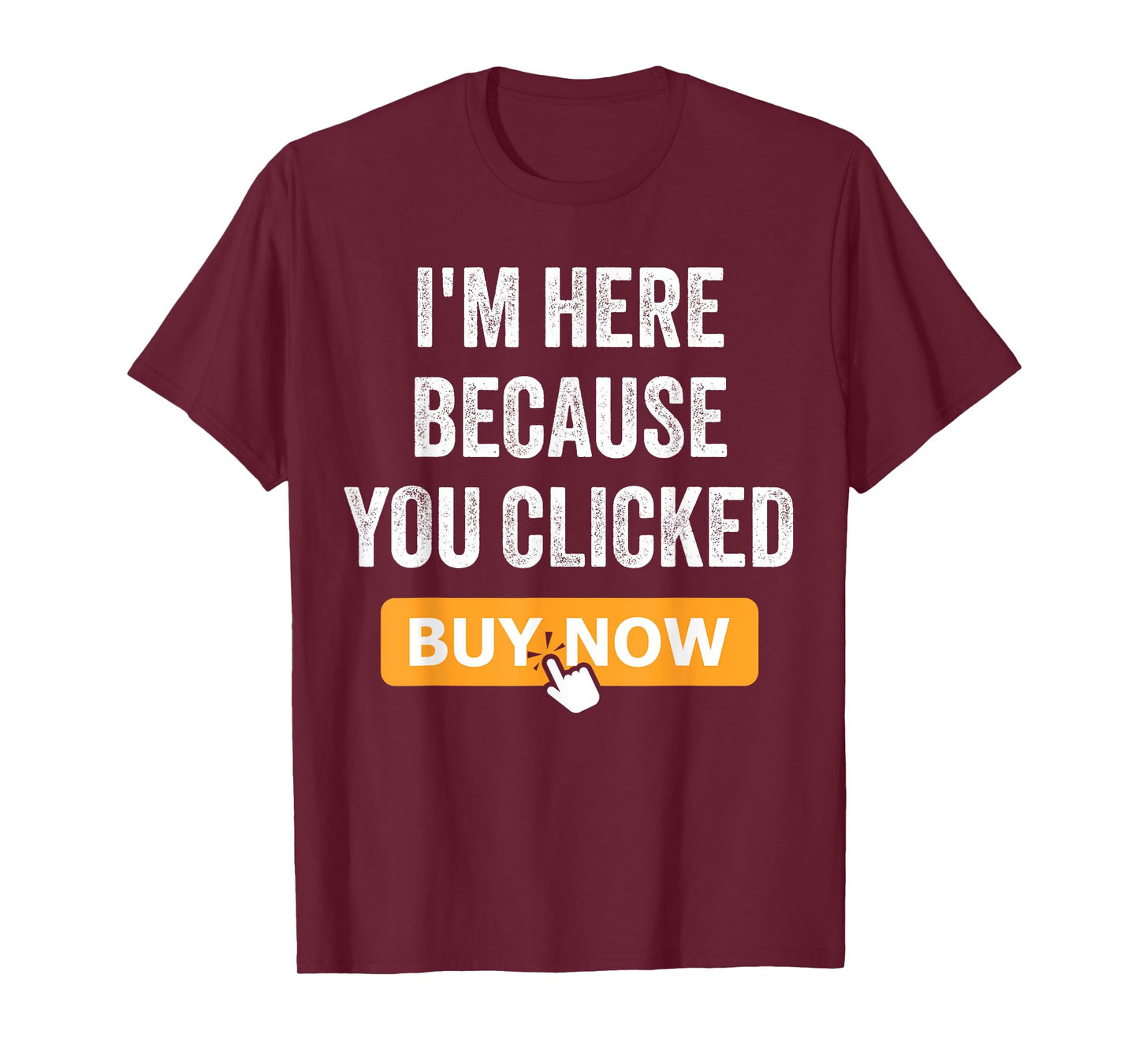 I'm Here Because You Clicked Buy Now Delivery Driver Funny T-Shirt