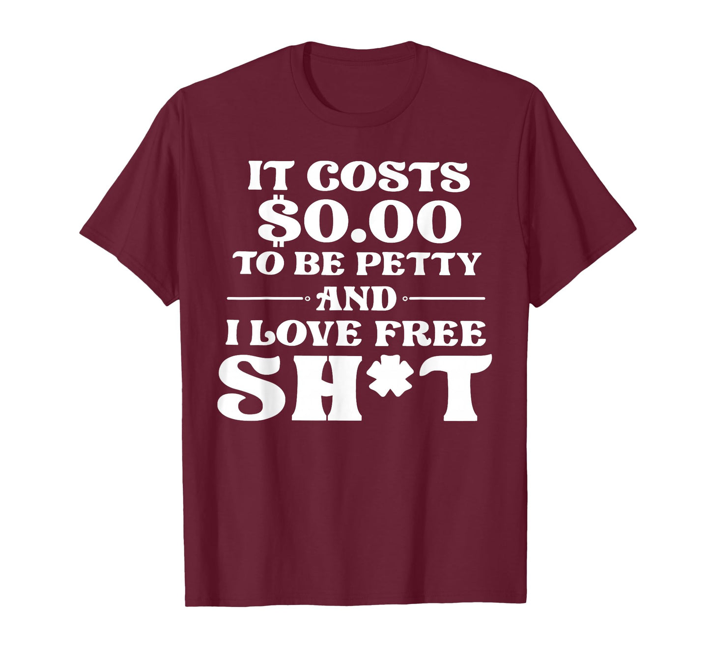 It Cost 0 to Be Petty and I Love Free Shit T-Shirt