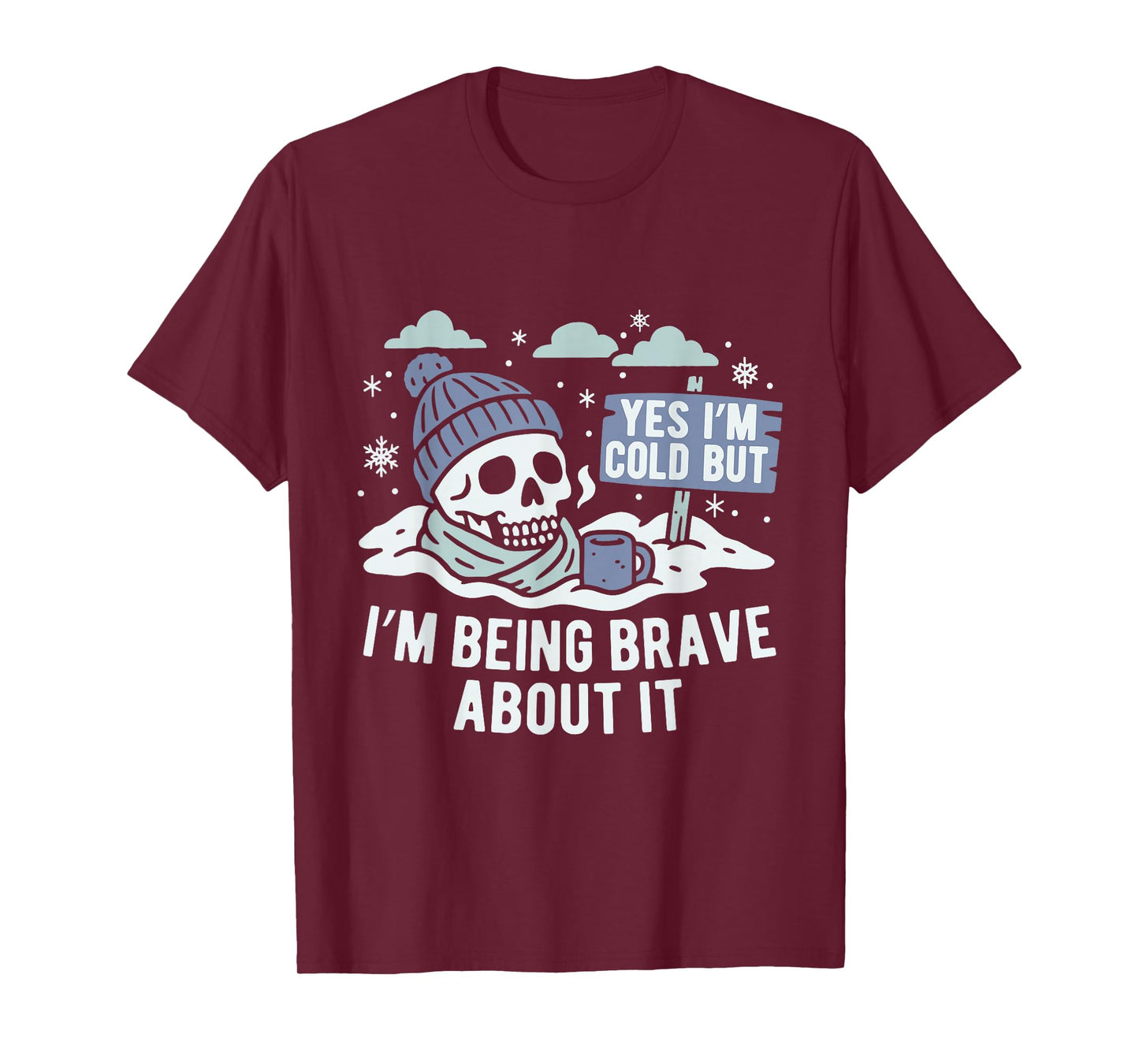 Yes I’m Cold But Being Brave About it Winter Season Hater T-Shirt