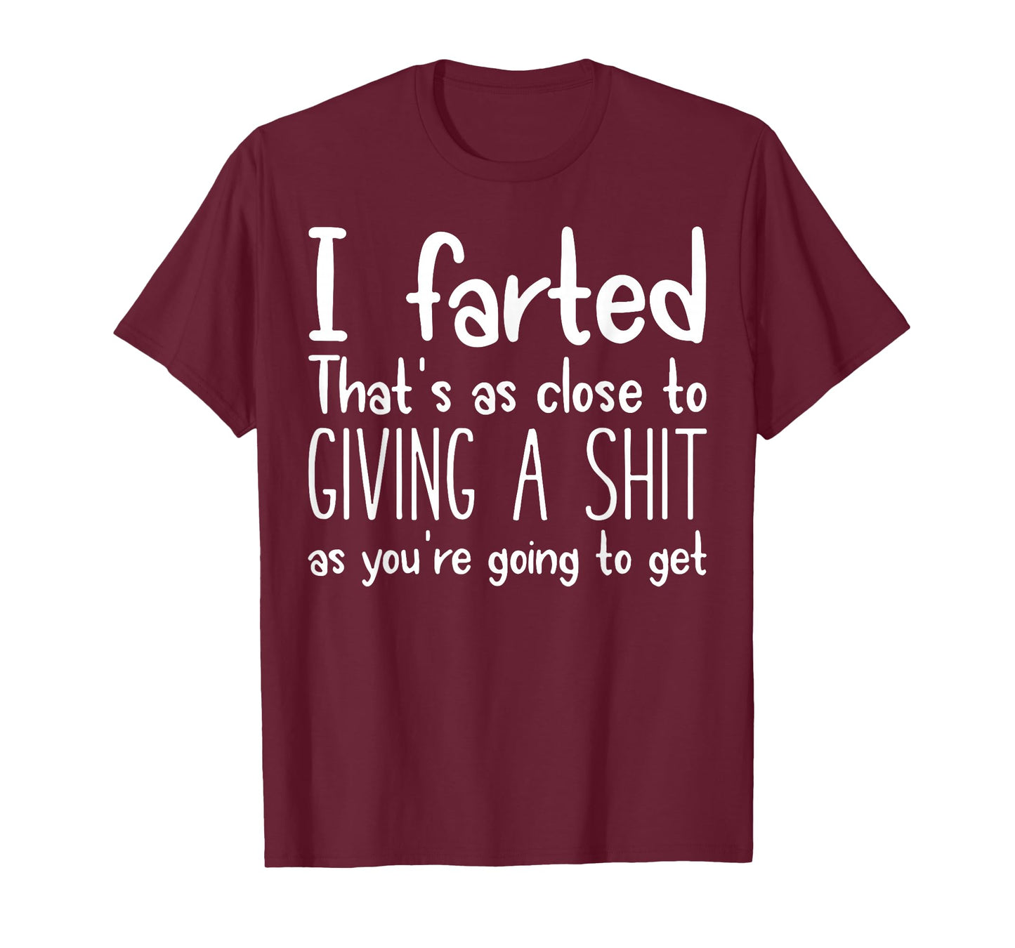 I Farted That's As Close To Giving A Shit As You're Going To T-Shirt