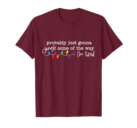 Probably Just Gonna Jingle Some of The Way I'm Tired Xmas T-Shirt