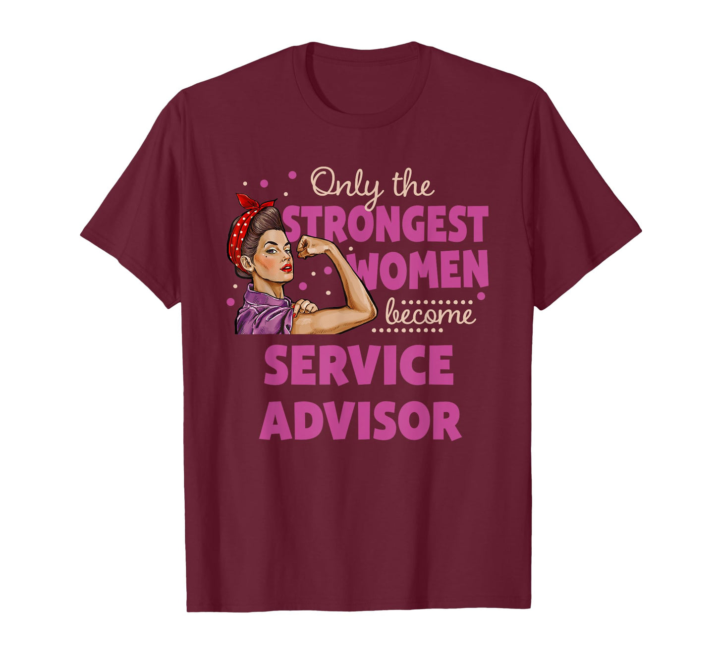 Only The Strongest Women Become Service Advisor T-Shirt