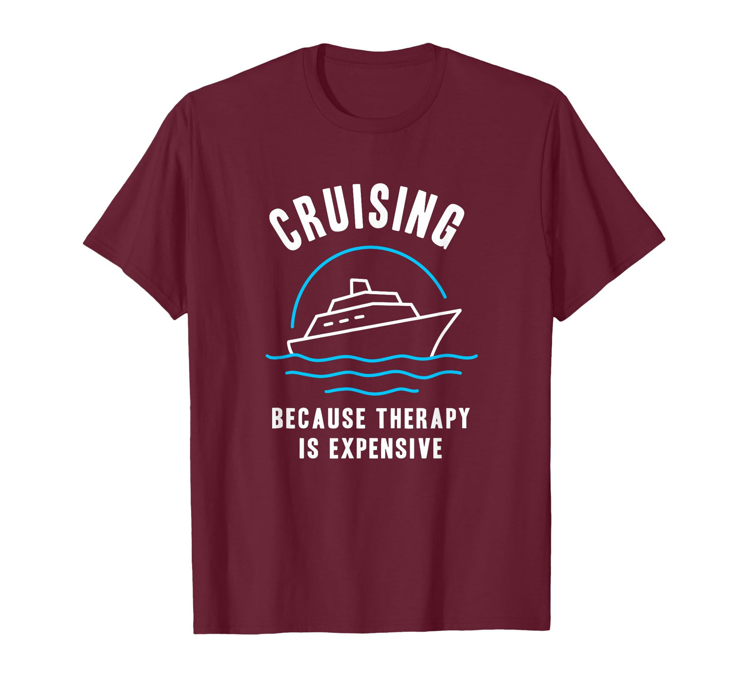 Funny Cruising Because Therapy is Expensive Cruise Humor T-Shirt