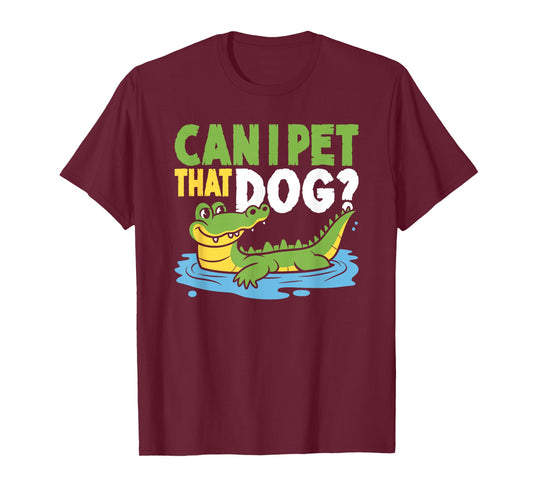 Can I pet That Dog? Crocodile Alligator T-Shirt