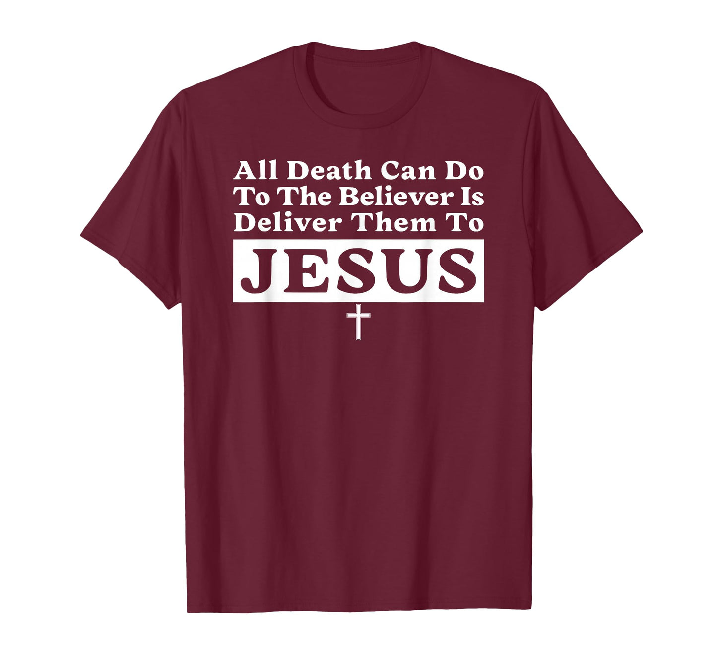 All Death Can Do to The Believer is Deliver Them to Jesus T-Shirt