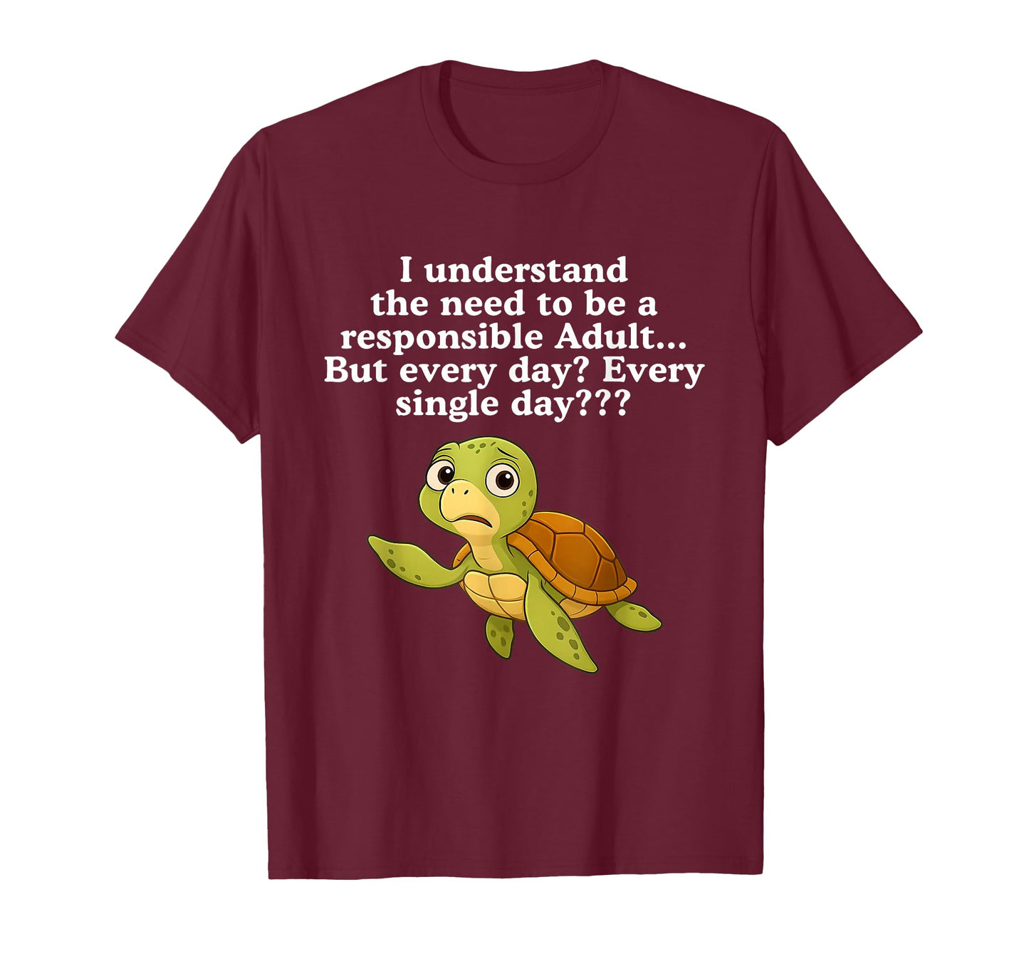 I Understand The Need to Be Responsible Adult But Every Day T-Shirt