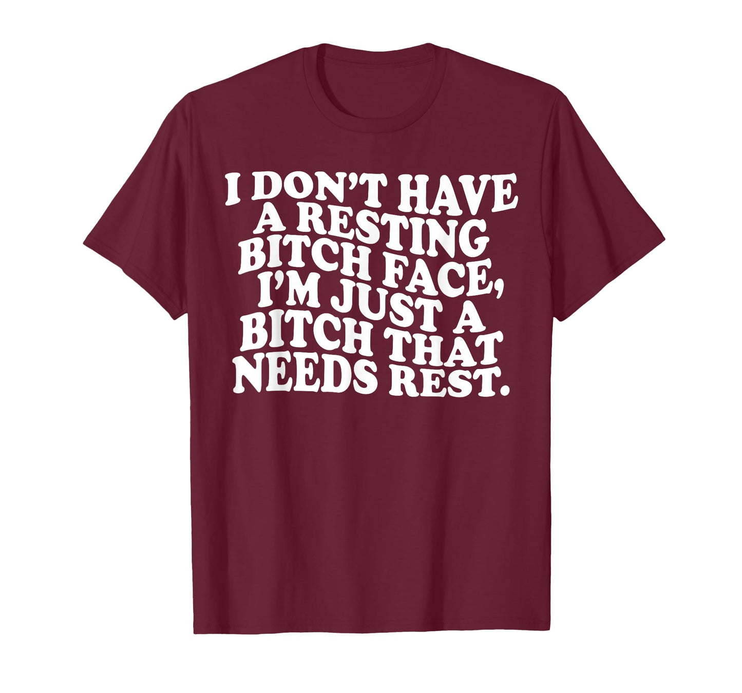 I Don't Have A Resting Bitch Face I'm Just A Bitch That Need T-Shirt