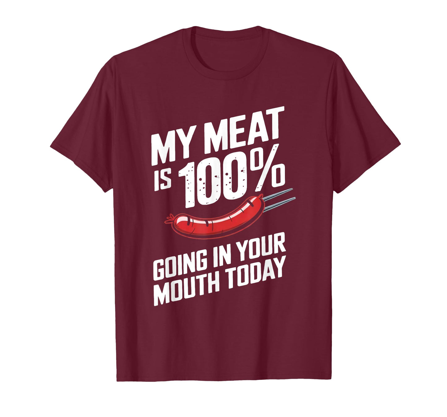 My Meat is 100% Going in Your Mouth Today T-Shirt