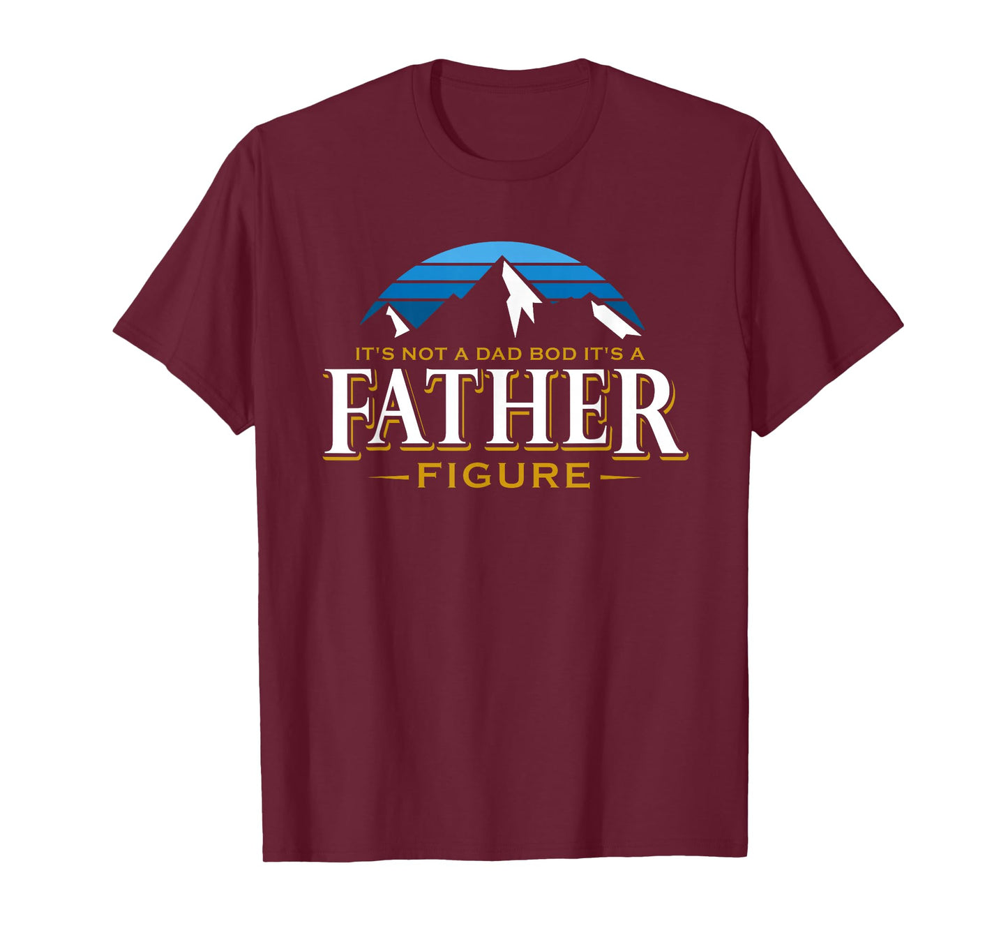 It's Not A Dad Bod It's A Father Figure Mountain Adventure T-Shirt