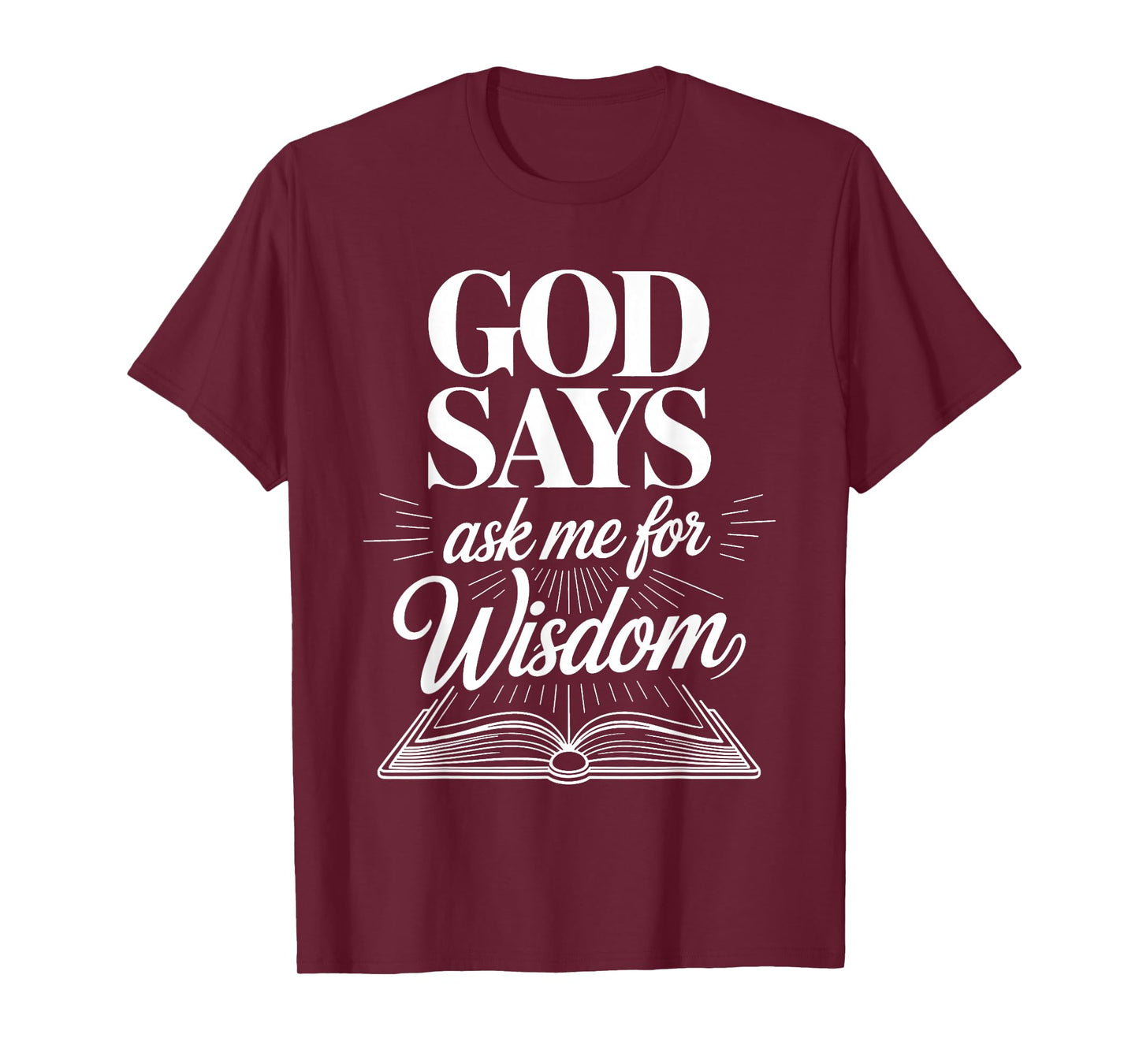 God Says Ask Me for Wisdom Faith Bible Reminder - T-Shirt