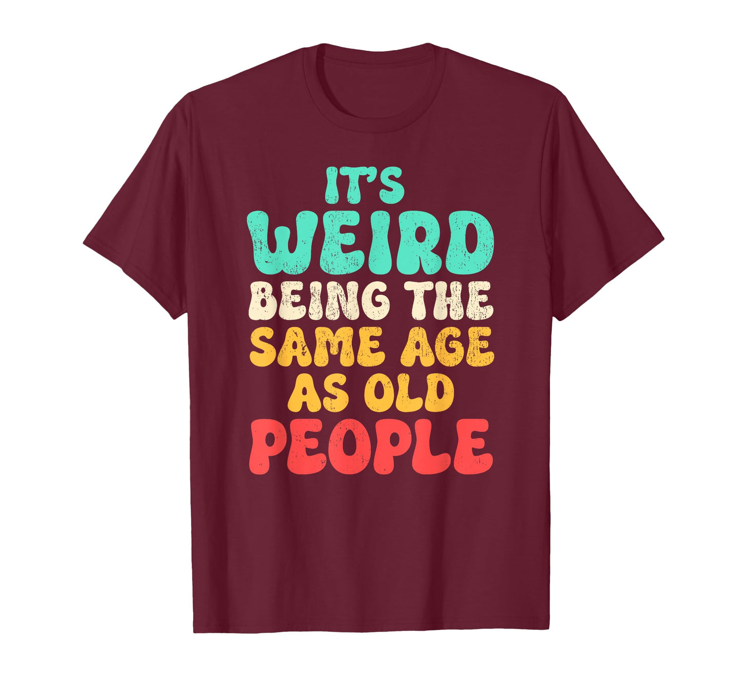 It's Weird Being The Same Age As Old People Fathers day T-Shirt