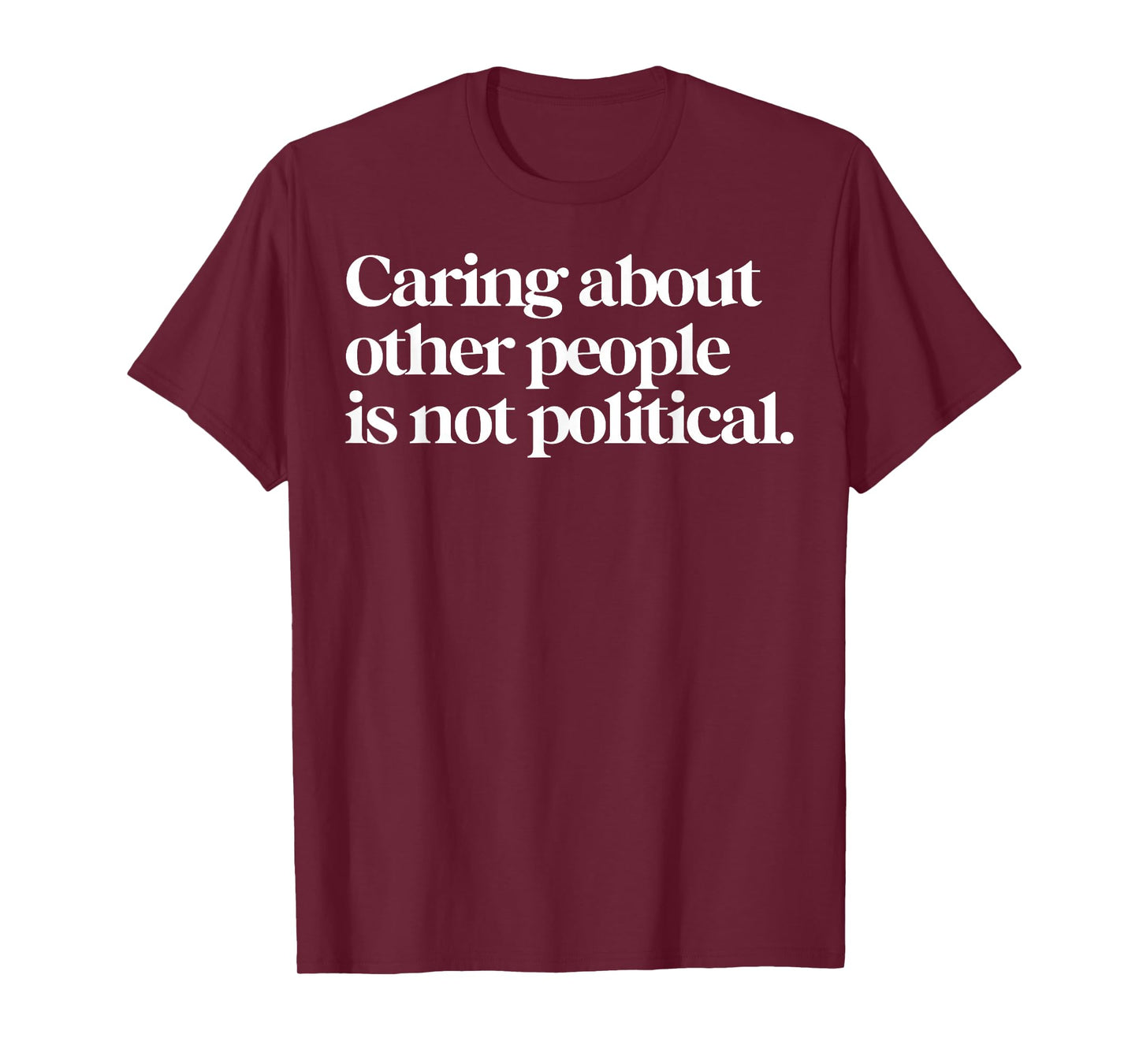 Caring About Other People Is Not Political T-Shirt