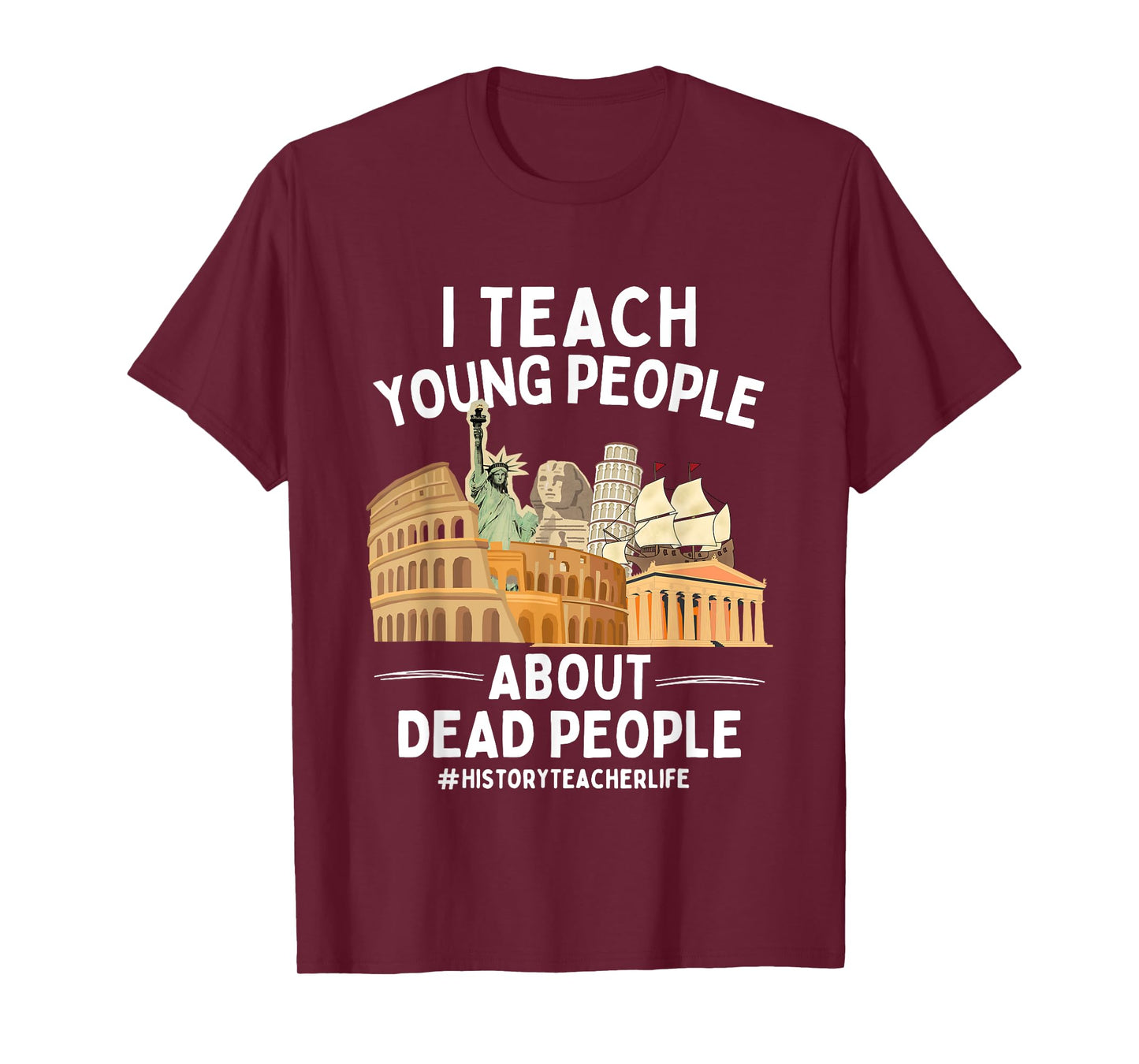 I Teach Young People About Dead People History Teachers T-Shirt