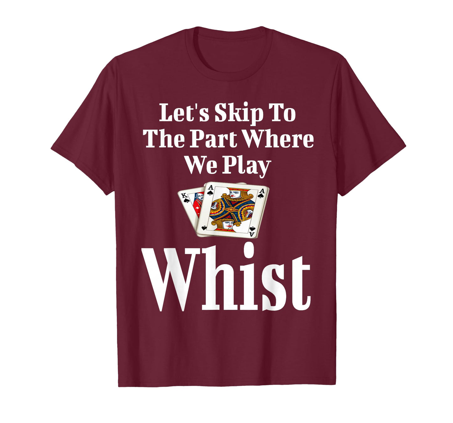 Funny Let's Skip To The Part Where We Play Whist Card Game T-Shirt