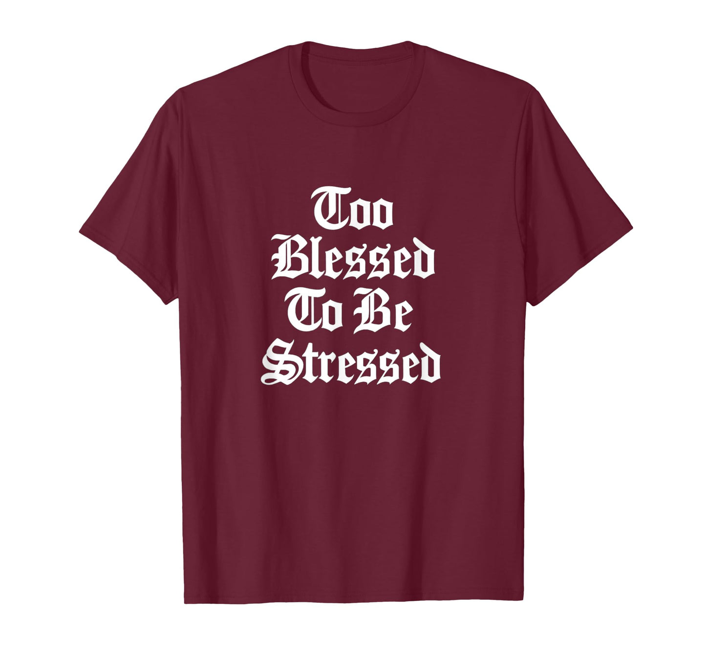 Too Blessed to Be Stressed Gothic Faith Design Gift Idea T-Shirt