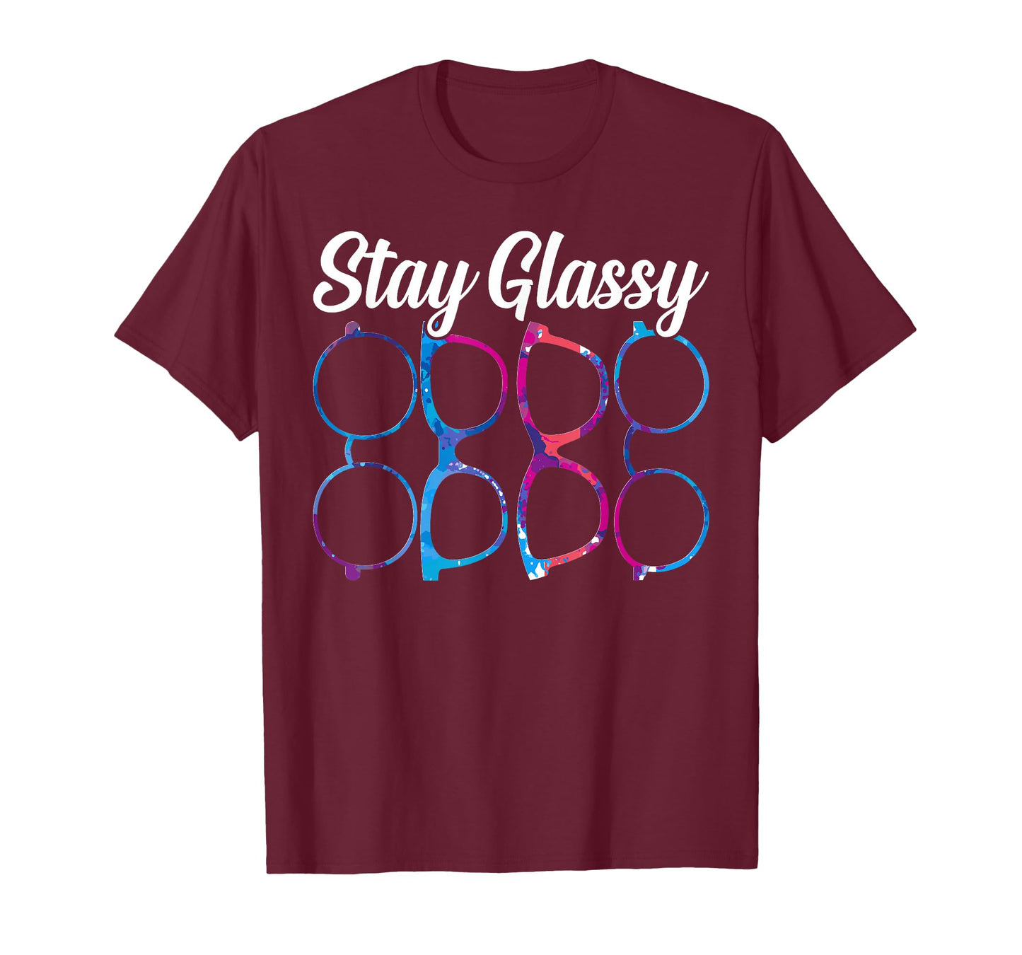 Funny Optometry Eyeglasses Stay Glassy Optometrist Optician T-Shirt