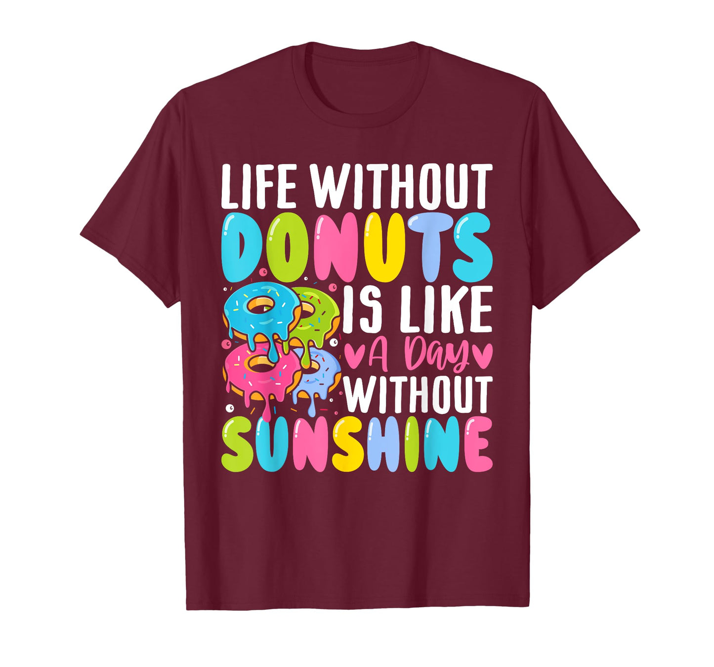 Donut - Life Without Donuts Is Like a Day Without Sunshine Men Women T-Shirt