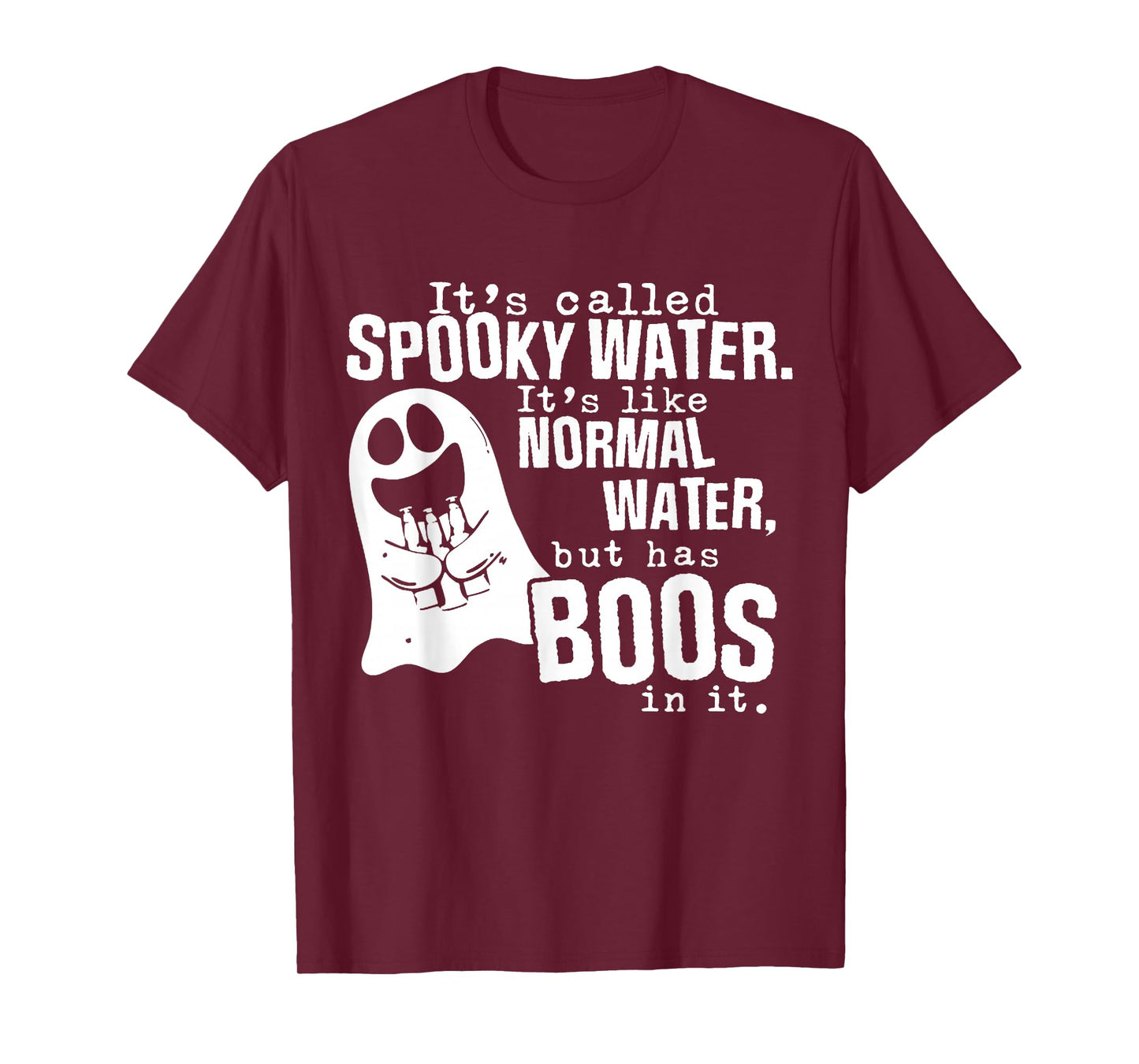 It's Called Spooky Water It's Like Normal Water But Has Boos T-Shirt