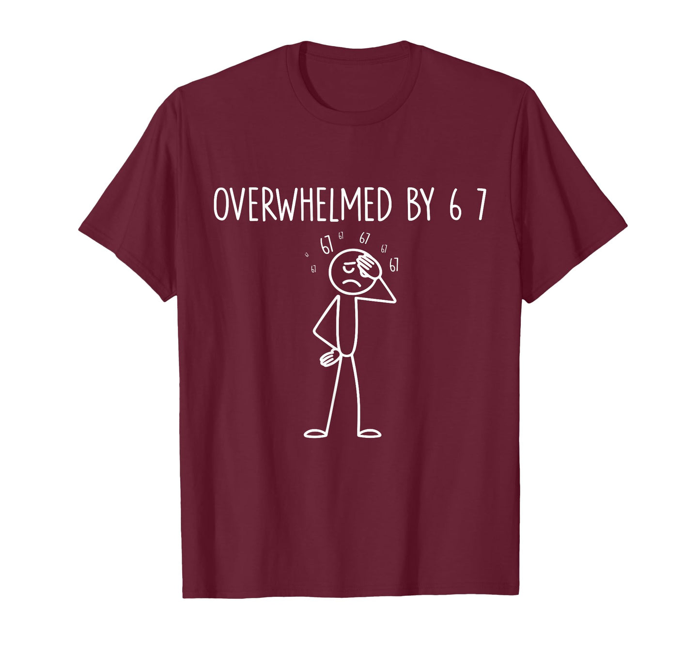 Overwhelmed by 6 7 Six Seven T-Shirt