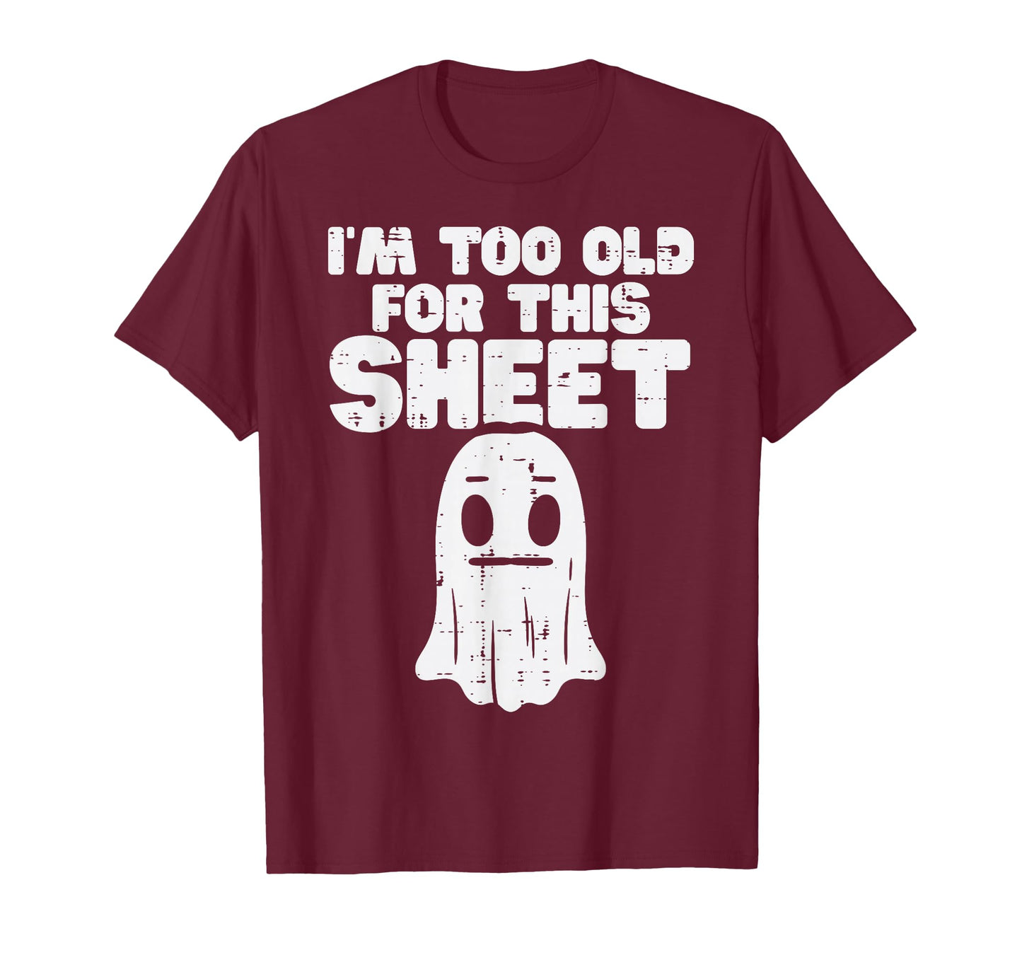 Halloween Im Too Old For This Sheet Ghost Costume Men Women T-Shirt